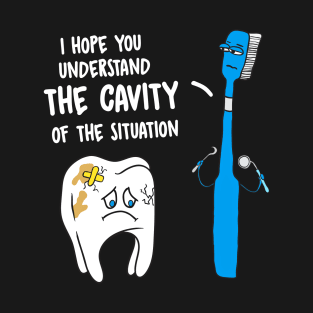 Understand The Cavity Of The Situation Funny Tooth Brush T-Shirt