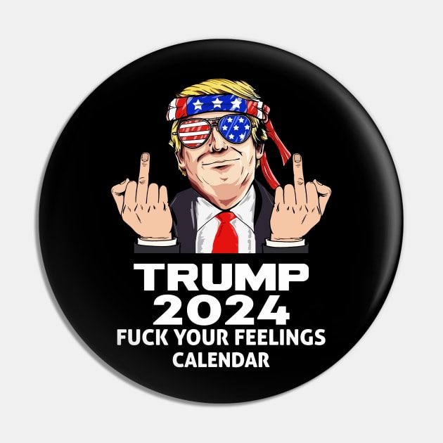 Trump 2024Your Feelings Calendar Trump President Pin TeePublic Trump 2024Your Feelings Calendar Trump President Pin TeePublic