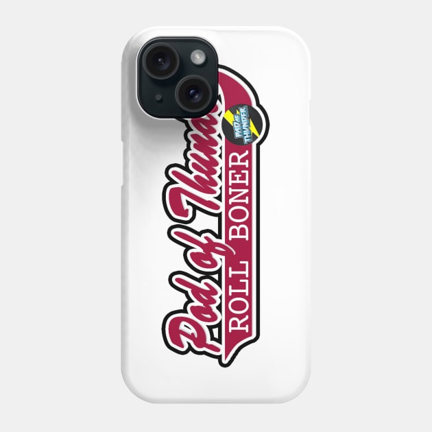 Pod of Thunder Roll Boner Phone Case by Pod of Thunder