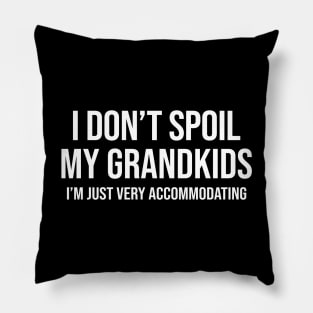 I Don't Spoil My Grandkids I’m Just Very Accommodating Funny Shirt Pillow