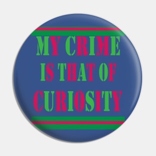 my crime is that of curiosity Pin