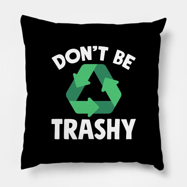 Don't be trashy Pillow by captainmood