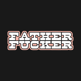 FATHER FUCKER Tee by Bear & Seal T-Shirt