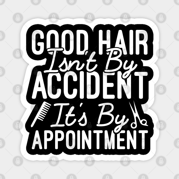 Good Hair Isn't By Accident It's By Appointment, Funny Hair Stylist Gift - Funny Hair Stylist Quote Gift - Magnet | TeePublic Good Hair Isn't By Accident It's By Appointment, Funny Hair Stylist Gift - Funny Hair Stylist Quote Gift - Magnet | TeePublic