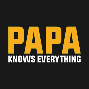 Papa Knows Everything Funny Papa T-Shirt