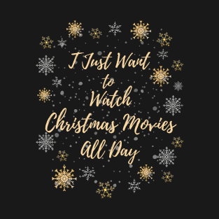 I Just want to Watch Christmas Movies All Day T-Shirt