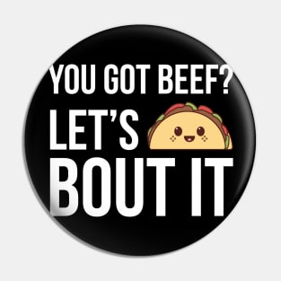 You Got Beef Let's Taco Bout It Funny Pin