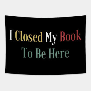I Closed My Book To Be Here Tapestry