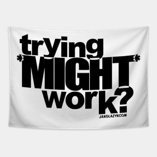 trying *MIGHT* work? Tapestry