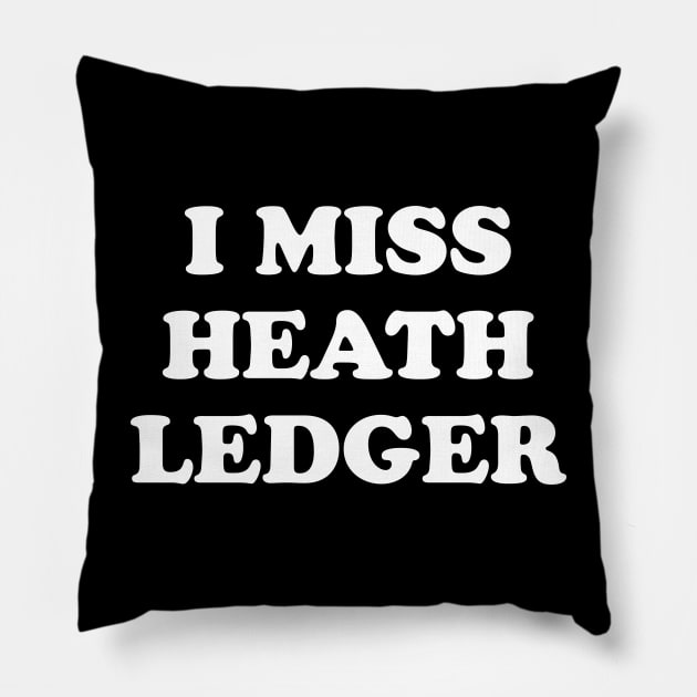I Miss Heath Ledger Pillow by kindacoolbutnotreally