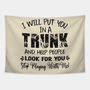 Funny I Will Put You In A Trunk And Help People Look For You Tapestry