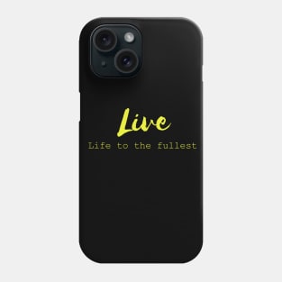 Live Life To The Fullest Phone Case