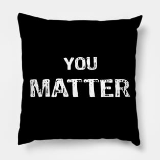 You Matter - PEACE LOVE WORLD's Pillow