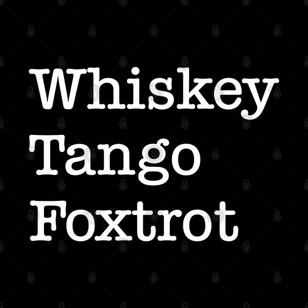 Whiskey Tango Foxtrot by GrayDaiser