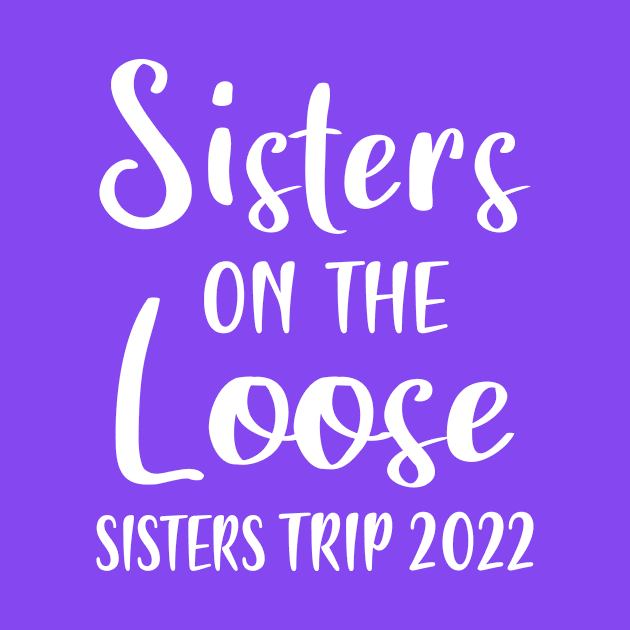 Sisters On The Loose Sister's trip 2022 Vacation matching by Shop design