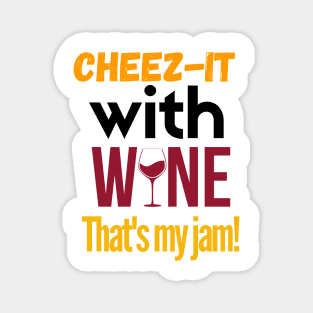 Cheez-it with wine, that's my jam!!! Magnet