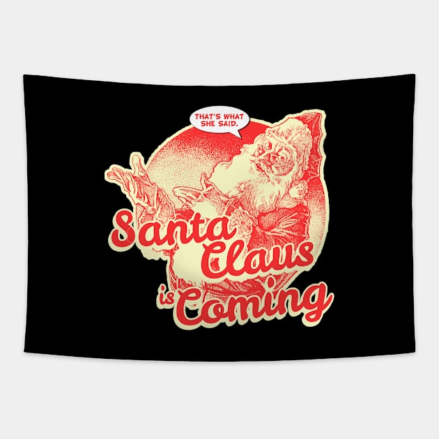 Santa Claus is Coming That's What She Said Christmas Tapestry by Flippin' Sweet Gear