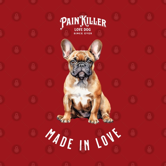 French Bulldog Painkiller made in love dog by DavidBriotArt