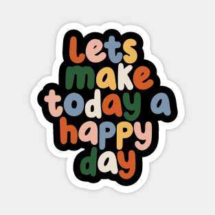 Lets Make Today a Happy Day in black red yellow blue Magnet