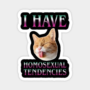 I Have Homosexual Tendencies Magnet