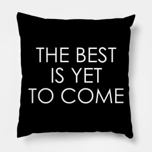 The best is yet to come Pillow