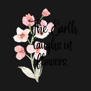 The Earth laughs in flowers. T-Shirt