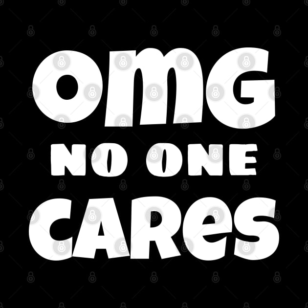 OMG No One Cares. Funny Sarcastic NSFW Rude Inappropriate Saying by That Cheeky Tee