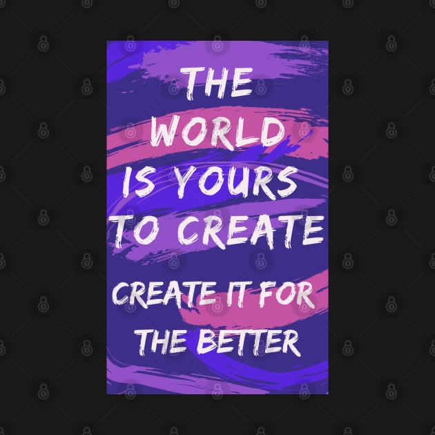 The World is Yours to Create by LaurenPatrick