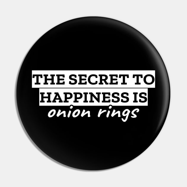 The secret to happiness is onion rings Pin by LunaMay