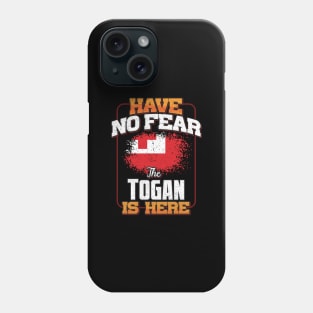 Togan Flag  Have No Fear The Togan Is Here - Gift for Togan From Tonga Phone Case