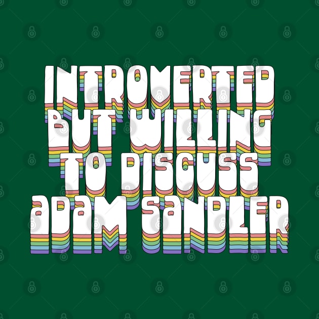 Introverted But Willing To Discuss Adam Sandler by DankFutura