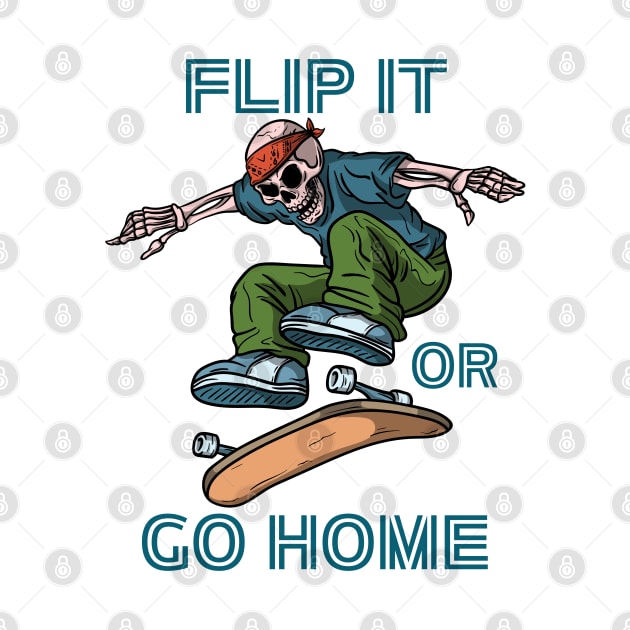 Skateboard, Flip it or Go Home. by BaliChili