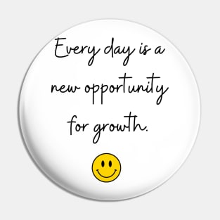 Every day is a new opportunity for growth. Pin