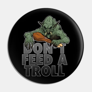 Don't Feed A Troll Pin