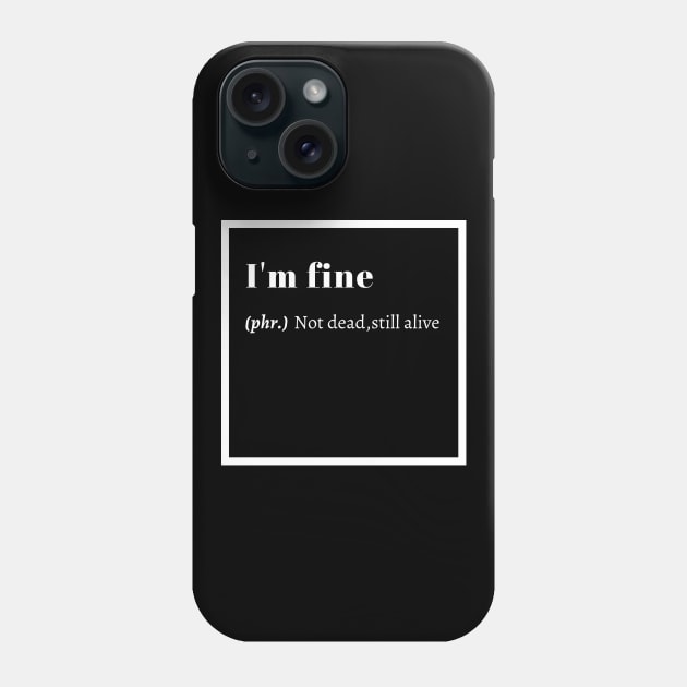 im fine Phone Case by GOT A FEELING