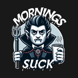 mornings suck T-Shirt