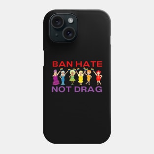 Ban Hate Not Drag LGBTQ Gay Rights Phone Case