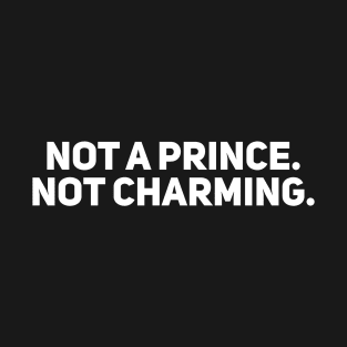 Not a Prince. Not Charming T-Shirt