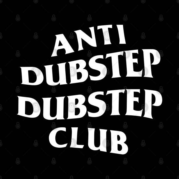 Anti Dubstep Dubstep Club T-shirt by toosweetinc