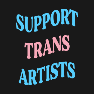 Support Trans Artists T-Shirt