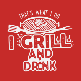 I Grill & Drink T-Shirt