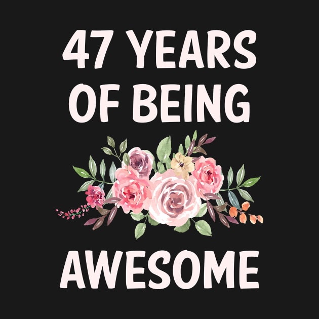 Flowers 47 Years Of Being Awesome by rosenbaumquinton52