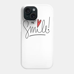 You make me smile.  :) Phone Case