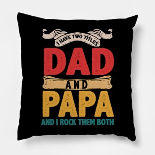 I Have Two Titles Dad And Papa Funny Father's Day Gift Pillow