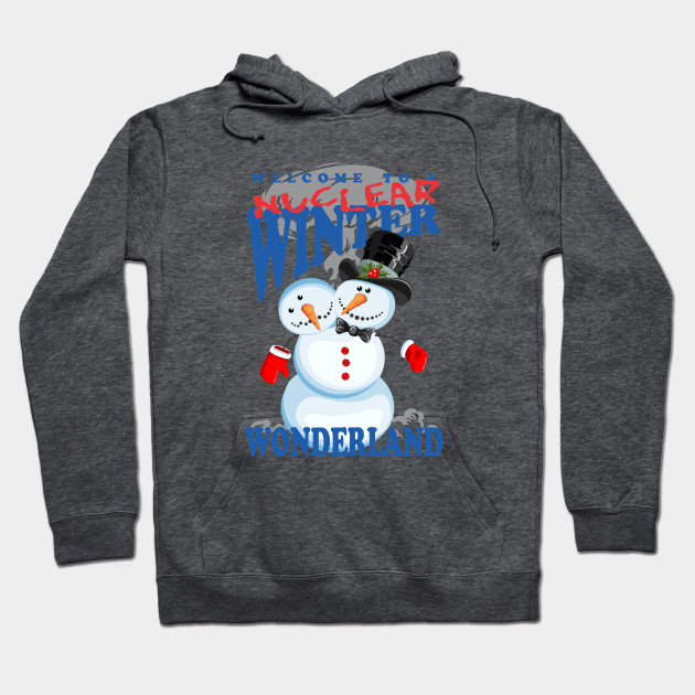 Nuclear Winter Wonderland Nuclear Winter Hoodie Teepublic