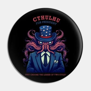 Cthulhu For President Why Choose The Lesser of Two Evils Pin