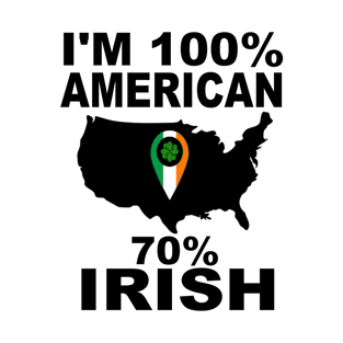 I'm 100% American 70% Irish T-Shirt