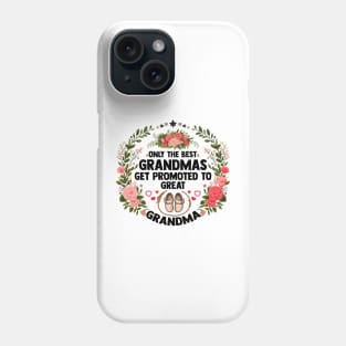 Only The Best Grandmas Get Promoted To Great Grandma Phone Case