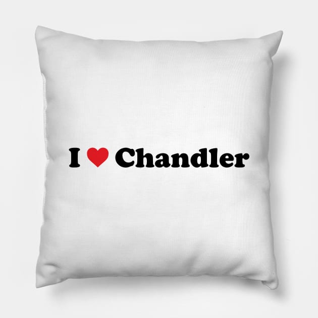 I Love Chandler Pillow by Novel_Designs