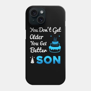 You don't get older, you get better SON Phone Case